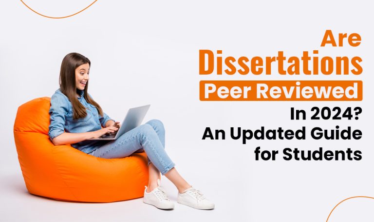 Are Dissertations Peer Reviewed In 2024? An Updated Guide for Students